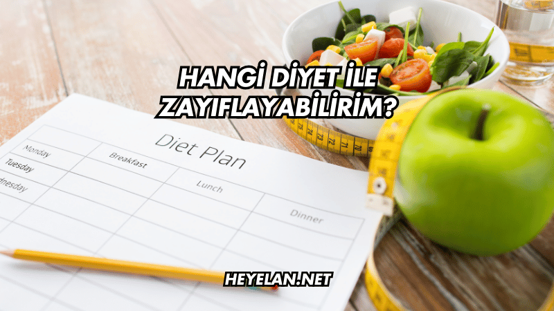 Hangi Diyet ile Zayıflayabilirim?