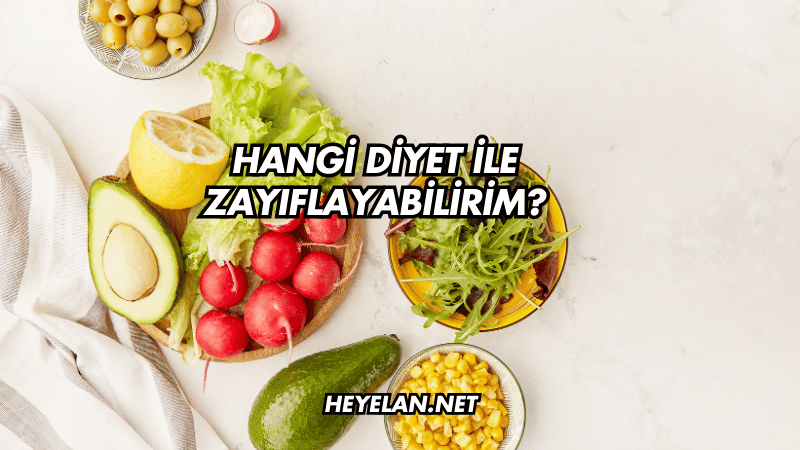 Hangi Diyet ile Zayıflayabilirim?