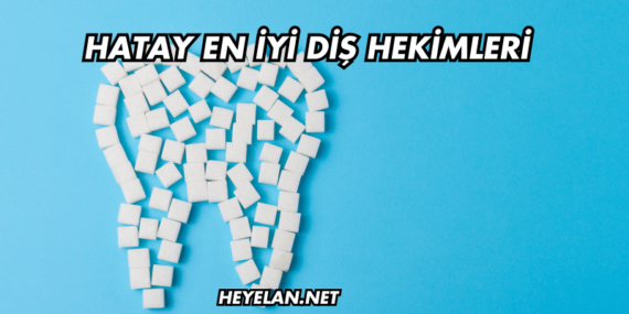 Hatay En İyi Diş Hekimleri