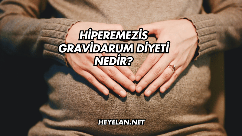 Hiperemezis Gravidarum Diyeti Nedir?