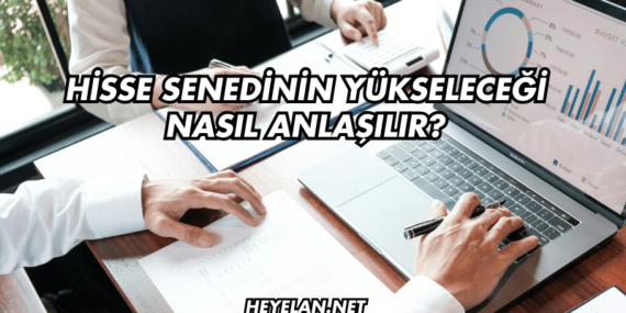 Hisse Senedinin Yükseleceği Nasıl Anlaşılır?