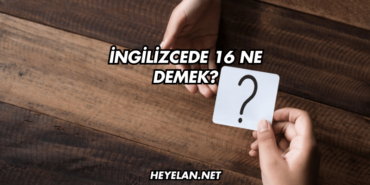 İngilizcede 16 Ne Demek?