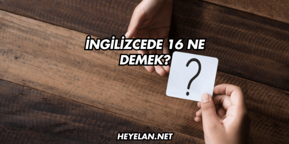 İngilizcede 16 Ne Demek?