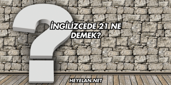 İngilizcede 21 Ne Demek?
