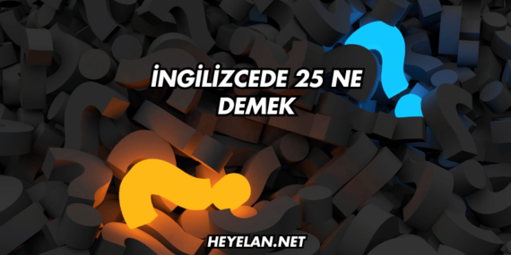 İngilizcede 25 Ne Demek