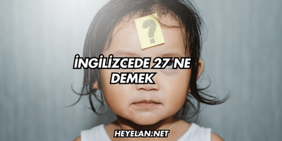 İngilizcede 27 Ne Demek
