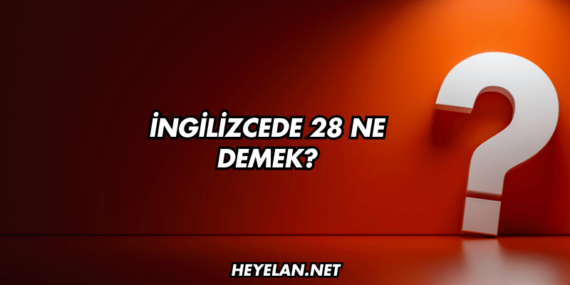 İngilizcede 28 Ne Demek?