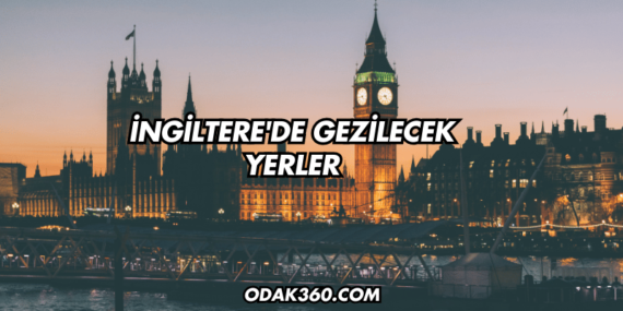 İngiltere’de Gezilecek Yerler