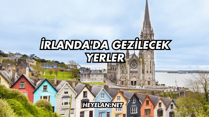 İrlanda'da Gezilecek Yerler