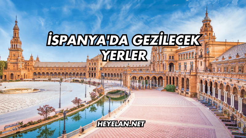 İspanya'da Gezilecek Yerler