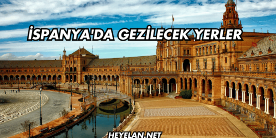 İspanya’da Gezilecek Yerler