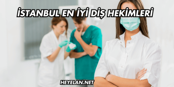 İstanbul En İyi Diş Hekimleri