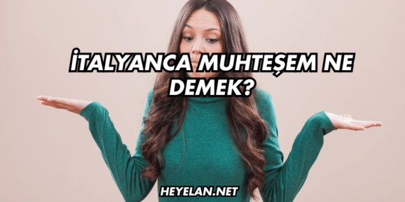 İtalyanca Muhteşem Ne Demek?