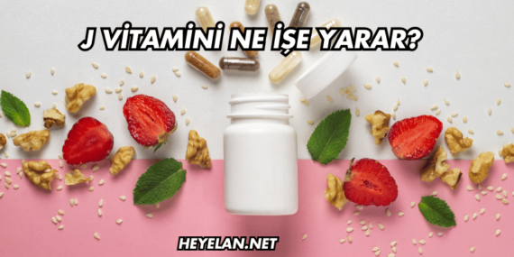 J Vitamini Ne İşe Yarar?