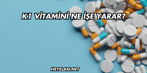 K1 Vitamini Ne İşe Yarar?