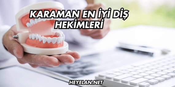 Karaman En İyi Diş Hekimleri
