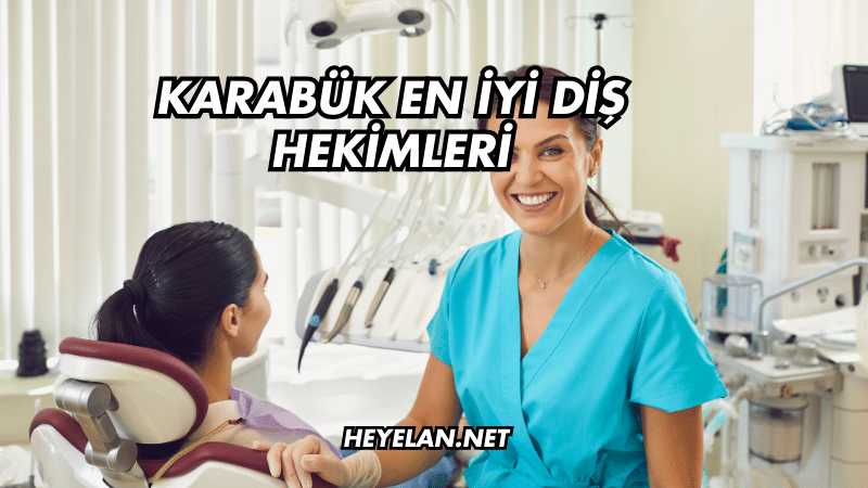 Karabük En İyi Diş Hekimleri