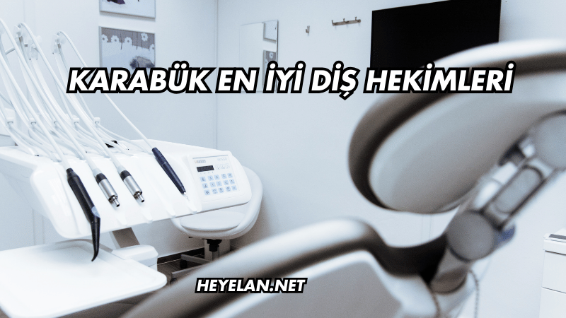 Karabük En İyi Diş Hekimleri