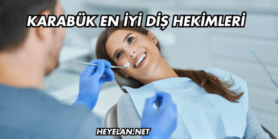 Karabük En İyi Diş Hekimleri