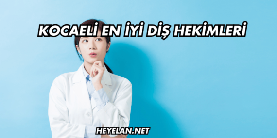 Kocaeli En İyi Diş Hekimleri
