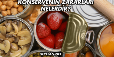 Konservenin Zararları Nelerdir?