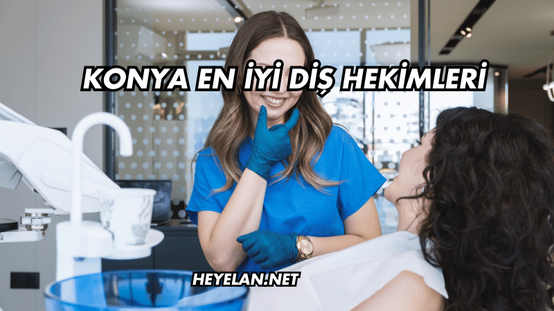 Konya En İyi Diş Hekimleri
