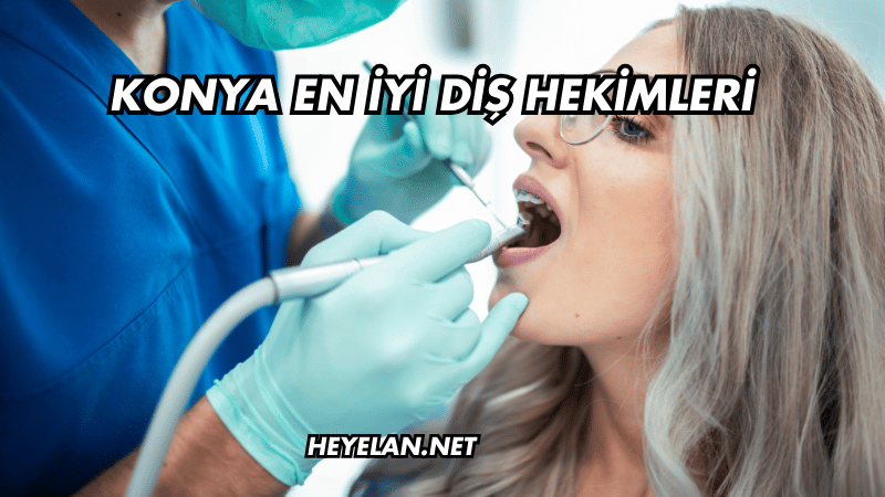 Konya En İyi Diş Hekimleri