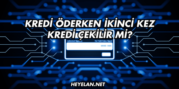 Kredi Öderken İkinci Kez Kredi Çekilir mi?
