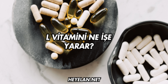 L Vitamini Ne İşe Yarar?