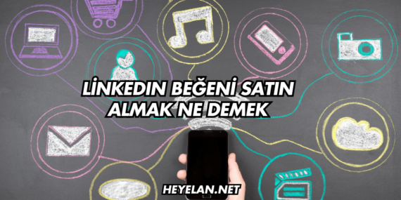 LinkedIn Beğeni Satın Almak Ne Demek