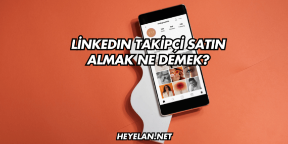 LinkedIn Takipçi Satın Almak Ne Demek?