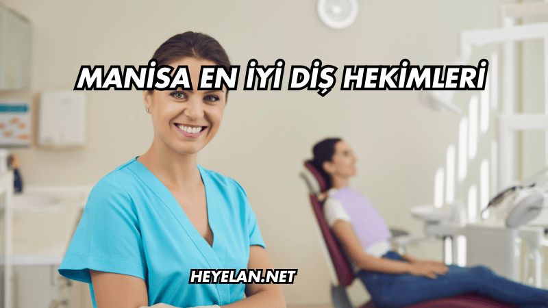Manisa En İyi Diş Hekimleri