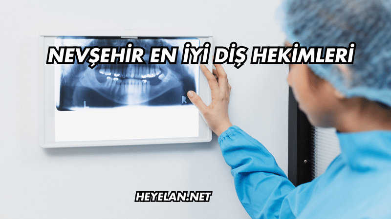 Nevşehir En İyi Diş Hekimleri