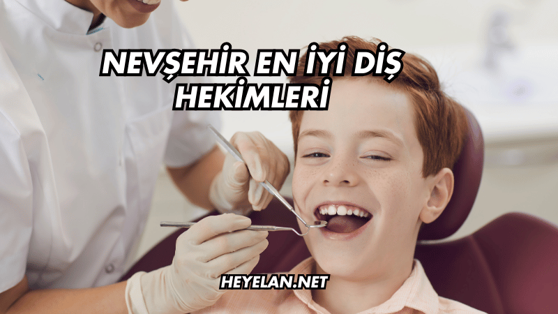 Nevşehir En İyi Diş Hekimleri