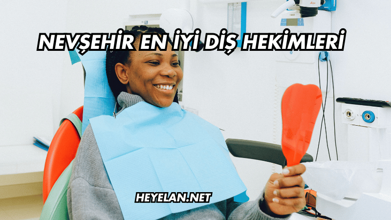 Nevşehir En İyi Diş Hekimleri