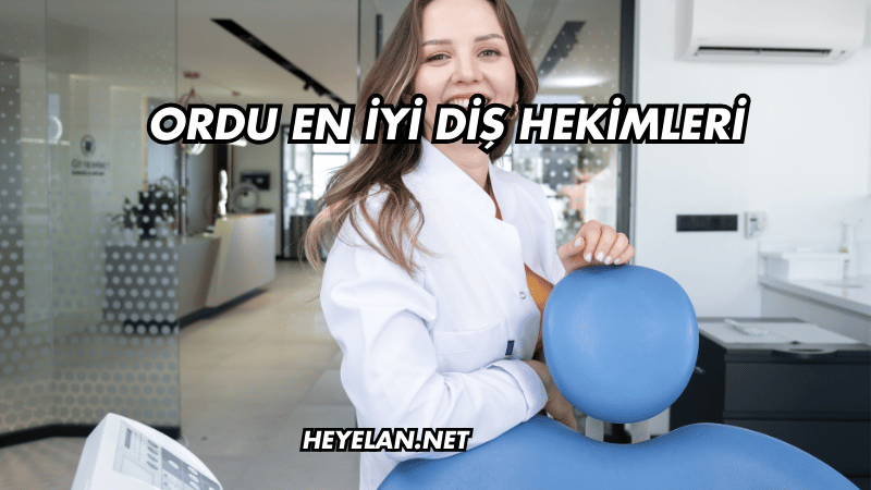 Ordu En İyi Diş Hekimleri
