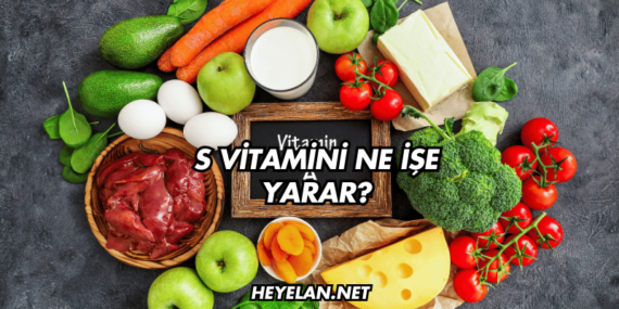 S Vitamini Ne İşe Yarar?
