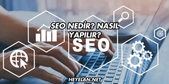 SEO Nedir? Nasıl Yapılır?