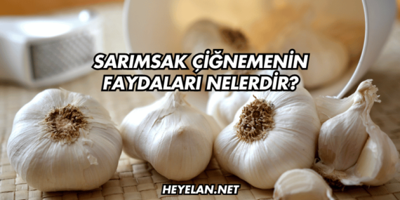 Sarımsak Çiğnemenin Faydaları Nelerdir?