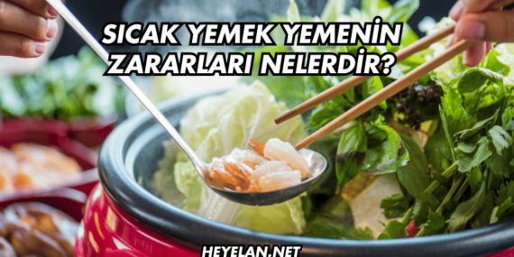 Sıcak Yemek Yemenin Zararları Nelerdir?