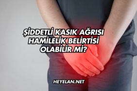 Şiddetli Kasık Ağrısı Hamilelik Belirtisi Olabilir mi?