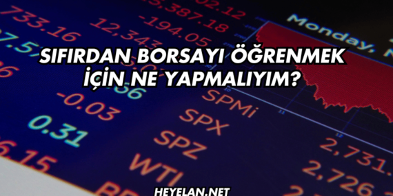 Sıfırdan Borsayı Öğrenmek için Ne Yapmalıyım?