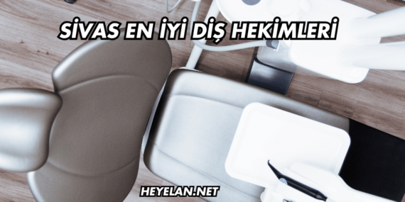 Sivas En İyi Diş Hekimleri
