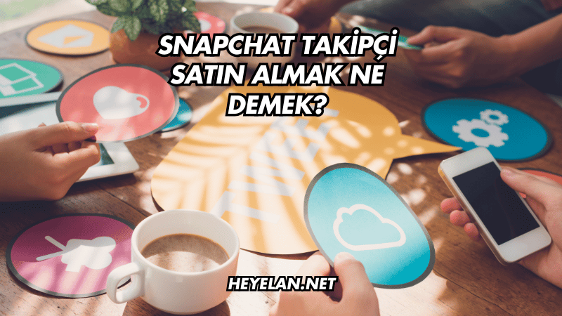 Snapchat Takipçi Satın Almak Ne Demek?