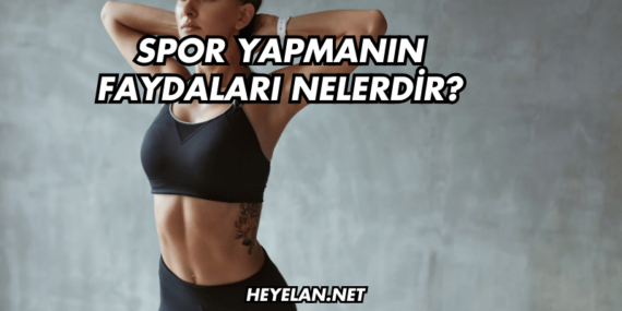 Spor Yapmanın Faydaları Nelerdir?