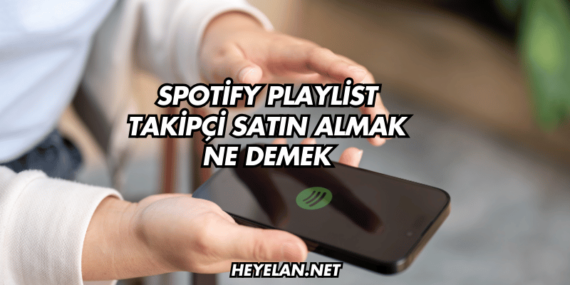 Spotify Playlist Takipçi Satın Almak Ne Demek