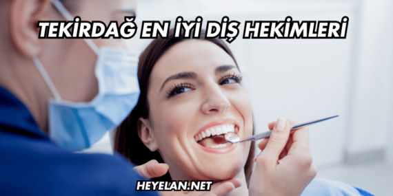 Tekirdağ En İyi Diş Hekimleri