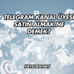 Telegram Kanal Üyesi Satın Almak Ne Demek?