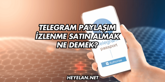 Telegram Paylaşım İzlenme Satın Almak Ne Demek?