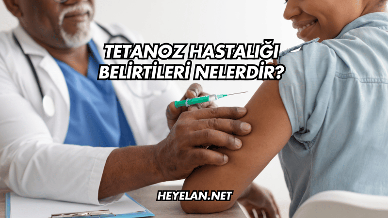 Tetanoz Hastalığı Belirtileri Nelerdir?